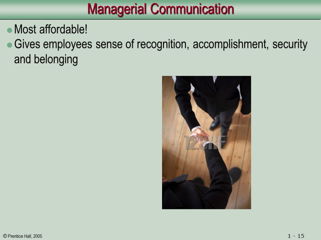 Managerial Communication Most affordable! Gives employees sense of recognition, accomplishment, security and belonging